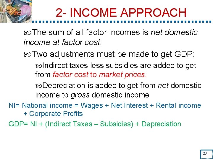 2 - INCOME APPROACH The sum of all factor incomes is net domestic income