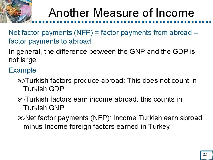 Another Measure of Income Net factor payments (NFP) = factor payments from abroad –