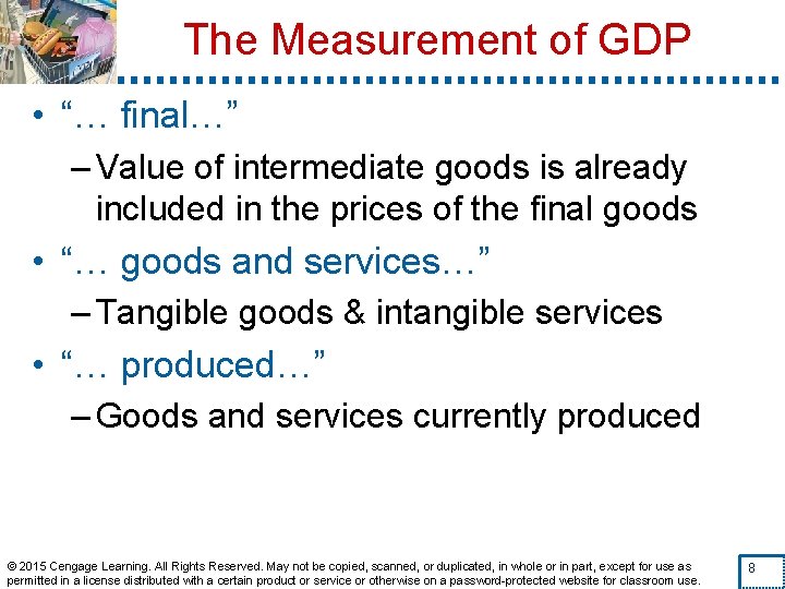 The Measurement of GDP • “… final…” – Value of intermediate goods is already
