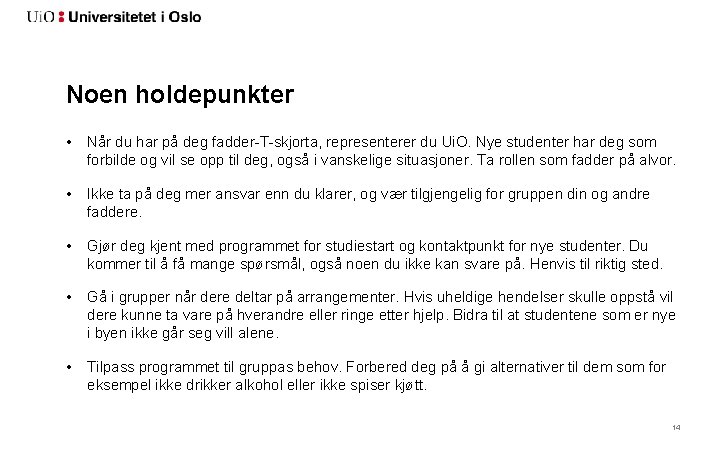 Noen holdepunkter • Når du har på deg fadder-T-skjorta, representerer du Ui. O. Nye