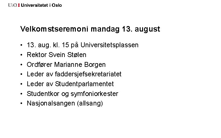 Velkomstseremoni mandag 13. august • • 13. aug. kl. 15 på Universitetsplassen Rektor Svein
