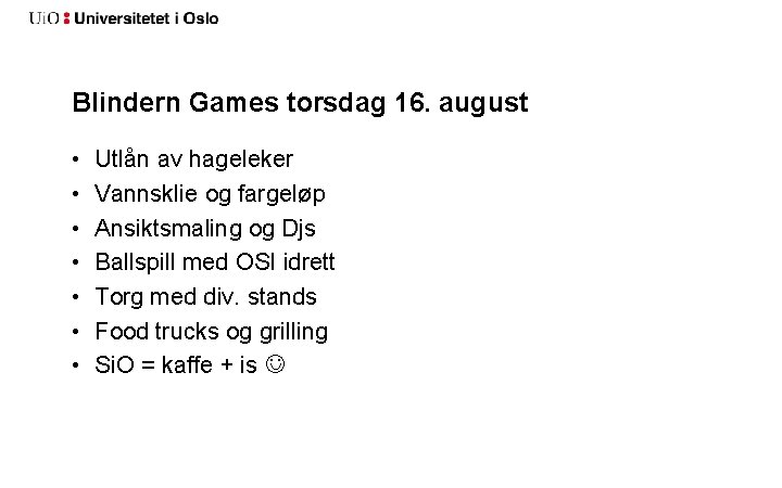 Blindern Games torsdag 16. august • • Utlån av hageleker Vannsklie og fargeløp Ansiktsmaling