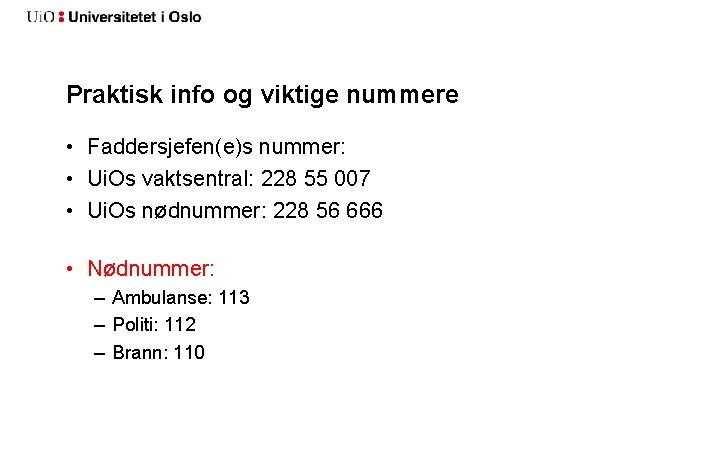 Praktisk info og viktige nummere • Faddersjefen(e)s nummer: • Ui. Os vaktsentral: 228 55 Praktisk info og viktige nummere • Faddersjefen(e)s nummer: • Ui. Os vaktsentral: 228 55