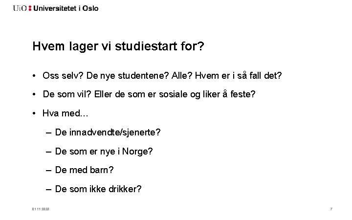 Hvem lager vi studiestart for? • Oss selv? De nye studentene? Alle? Hvem er