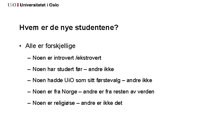 Hvem er de nye studentene? • Alle er forskjellige – Noen er introvert /ekstrovert