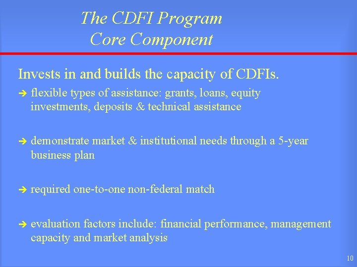 The CDFI Program Core Component Invests in and builds the capacity of CDFIs. è