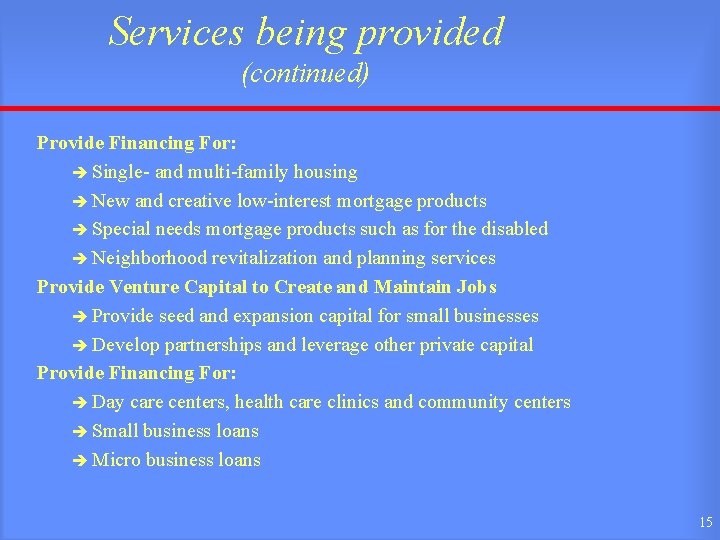 Services being provided (continued) Provide Financing For: è Single- and multi-family housing è New