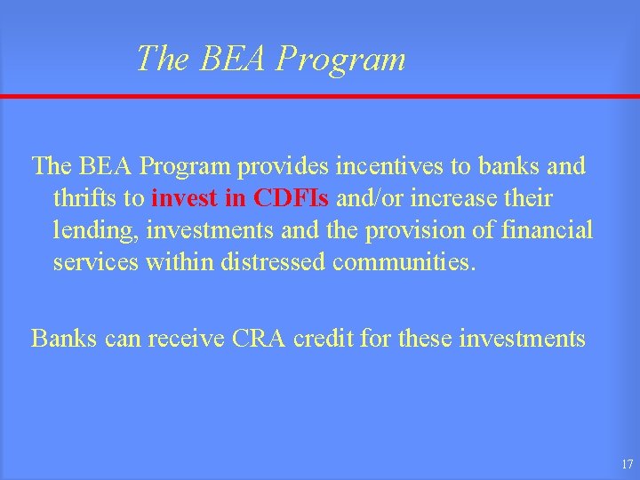 The BEA Program provides incentives to banks and thrifts to invest in CDFIs and/or