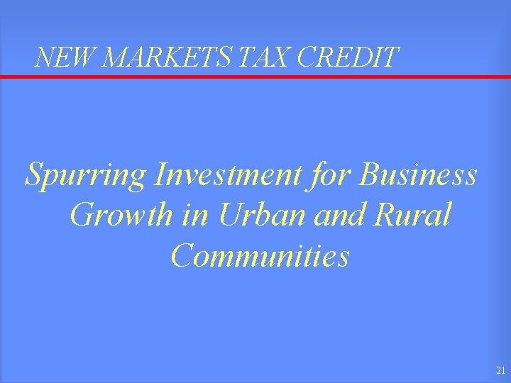 NEW MARKETS TAX CREDIT Spurring Investment for Business Growth in Urban and Rural Communities