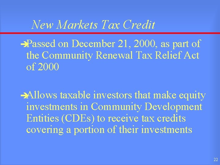 New Markets Tax Credit èPassed on December 21, 2000, as part of the Community