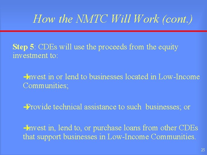 How the NMTC Will Work (cont. ) Step 5: CDEs will use the proceeds