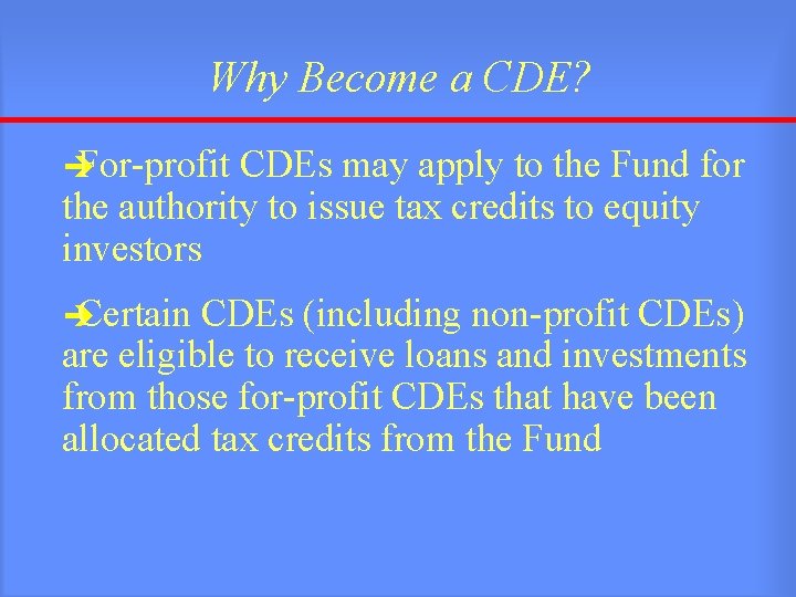 Why Become a CDE? è For-profit CDEs may apply to the Fund for the