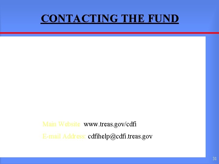 CONTACTING THE FUND CDFI Fund’s Main Number Phone: (202) 622 -8662 Fax: (202) 622