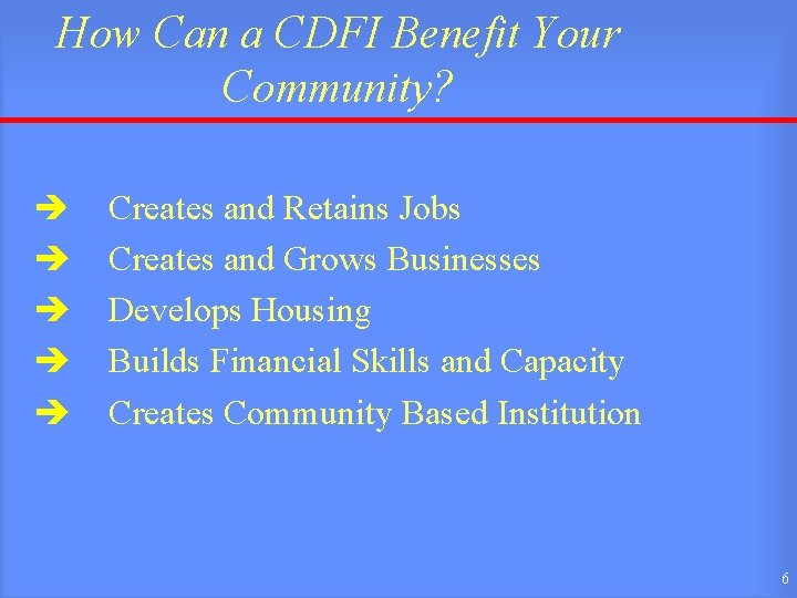 How Can a CDFI Benefit Your Community? è è è Creates and Retains Jobs