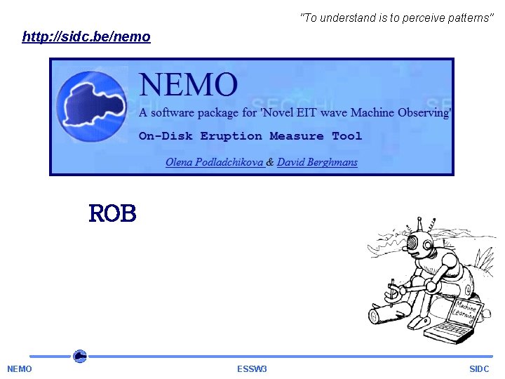 "To understand is to perceive patterns" http: //sidc. be/nemo ROB NEMO ESSW 3 SIDC