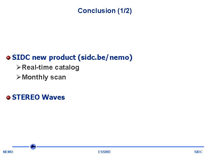 Conclusion (1/2) SIDC new product (sidc. be/nemo) ØReal-time catalog ØMonthly scan STEREO Waves NEMO