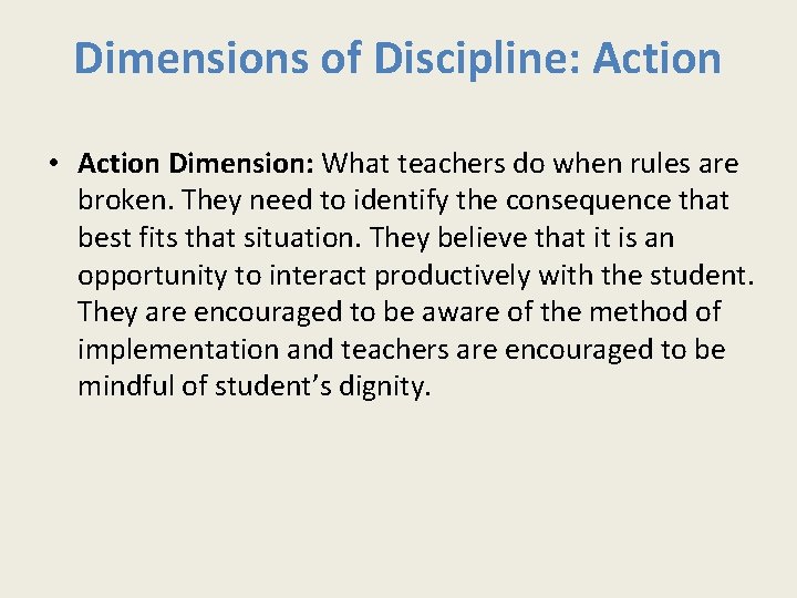 Dimensions of Discipline: Action • Action Dimension: What teachers do when rules are broken.
