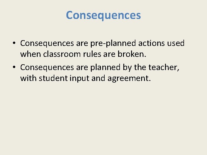 Consequences • Consequences are pre-planned actions used when classroom rules are broken. • Consequences