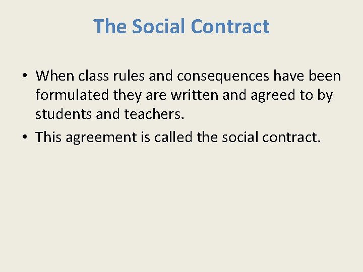 The Social Contract • When class rules and consequences have been formulated they are