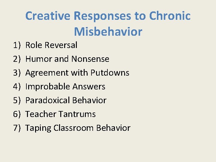 1) 2) 3) 4) 5) 6) 7) Creative Responses to Chronic Misbehavior Role Reversal