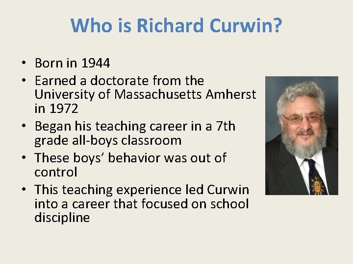 Who is Richard Curwin? • Born in 1944 • Earned a doctorate from the