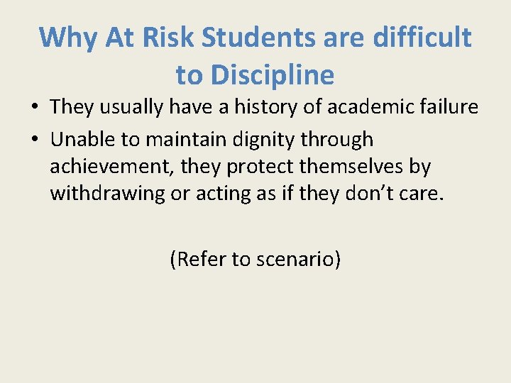 Why At Risk Students are difficult to Discipline • They usually have a history