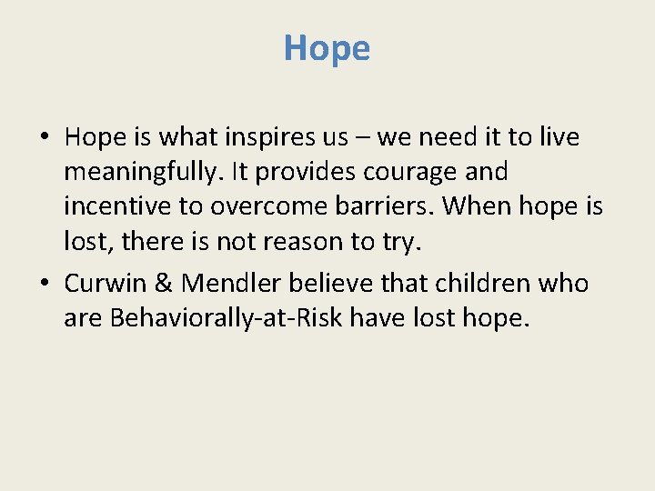 Hope • Hope is what inspires us – we need it to live meaningfully.