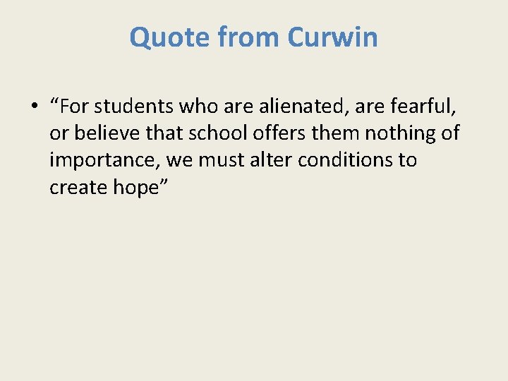 Quote from Curwin • “For students who are alienated, are fearful, or believe that