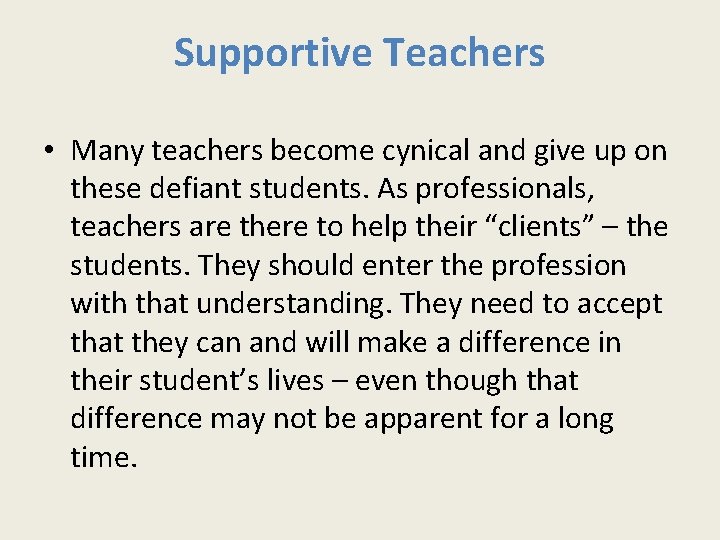Supportive Teachers • Many teachers become cynical and give up on these defiant students.