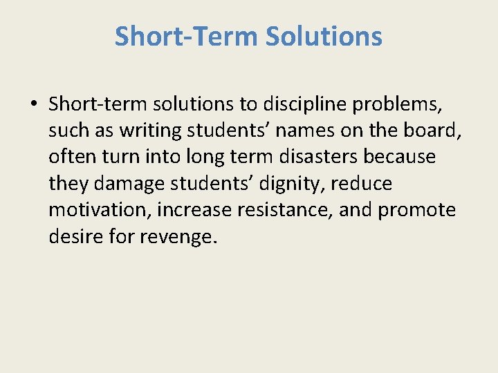 Short-Term Solutions • Short-term solutions to discipline problems, such as writing students’ names on