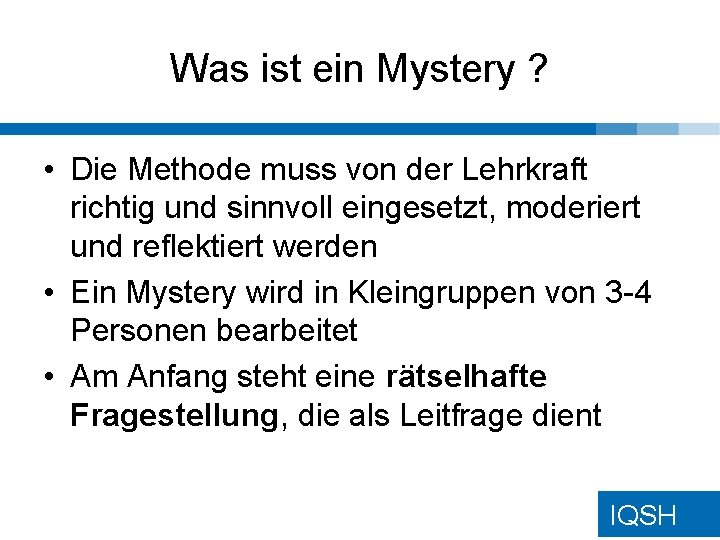 Was ist ein Mystery ? • Die Methode muss von der Lehrkraft richtig und