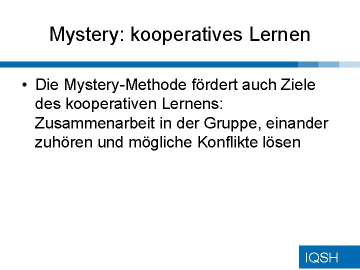Mystery: kooperatives Lernen • Die Mystery-Methode fördert auch Ziele des kooperativen Lernens: Zusammenarbeit in Mystery: kooperatives Lernen • Die Mystery-Methode fördert auch Ziele des kooperativen Lernens: Zusammenarbeit in