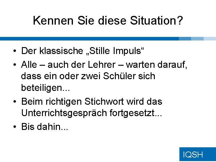 Kennen Sie diese Situation? • Der klassische „Stille Impuls“ • Alle – auch der Kennen Sie diese Situation? • Der klassische „Stille Impuls“ • Alle – auch der