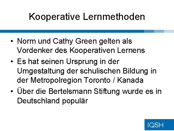 Kooperative Lernmethoden • Norm und Cathy Green gelten als Vordenker des Kooperativen Lernens • Kooperative Lernmethoden • Norm und Cathy Green gelten als Vordenker des Kooperativen Lernens •