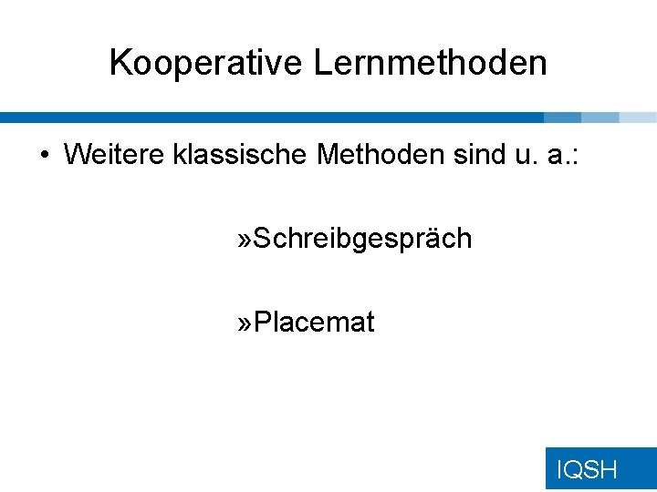 Kooperative Lernmethoden • Weitere klassische Methoden sind u. a. : » Schreibgespräch » Placemat