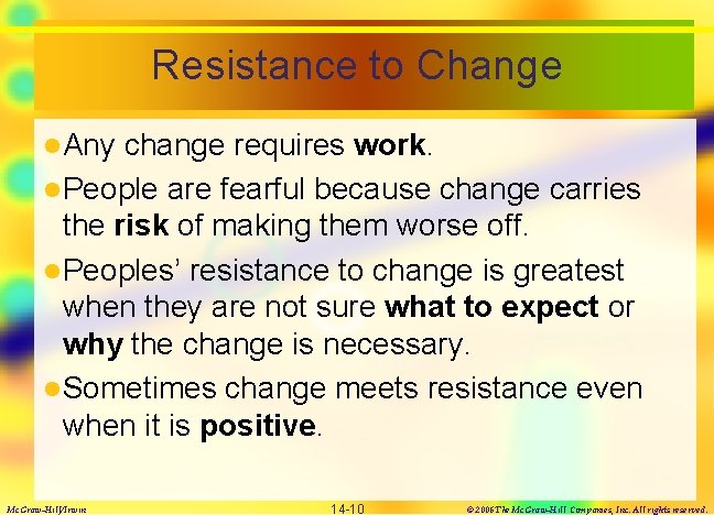 Resistance to Change l Any change requires work. l People are fearful because change