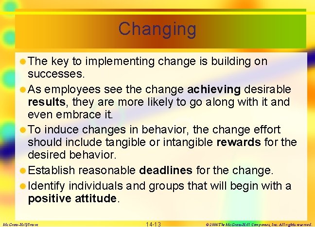 Changing l The key to implementing change is building on successes. l As employees