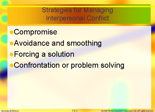 Strategies for Managing Interpersonal Conflict l. Compromise l. Avoidance and smoothing l. Forcing a