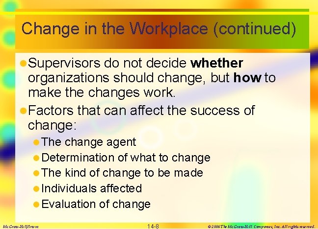 Change in the Workplace (continued) l Supervisors do not decide whether organizations should change,