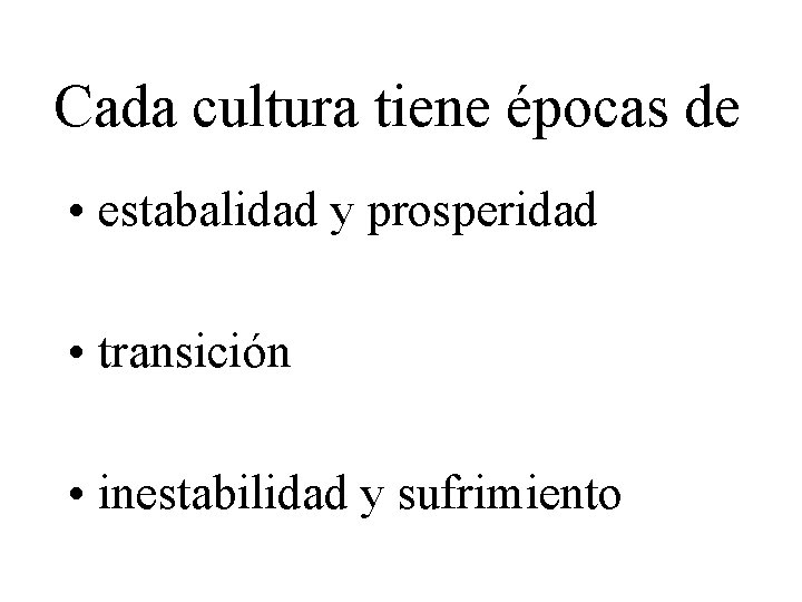 Cada cultura tiene épocas de • estabalidad y prosperidad • transición • inestabilidad y