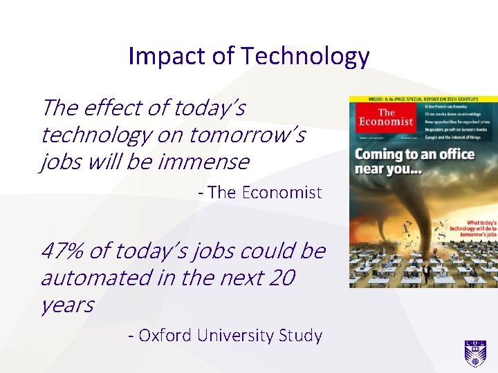 Impact of Technology The effect of today’s technology on tomorrow’s jobs will be immense