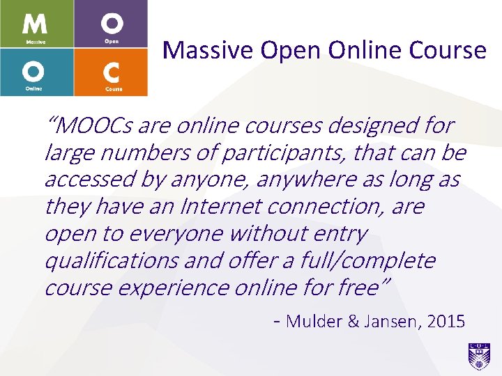 Massive Open Online Course “MOOCs are online courses designed for large numbers of participants,