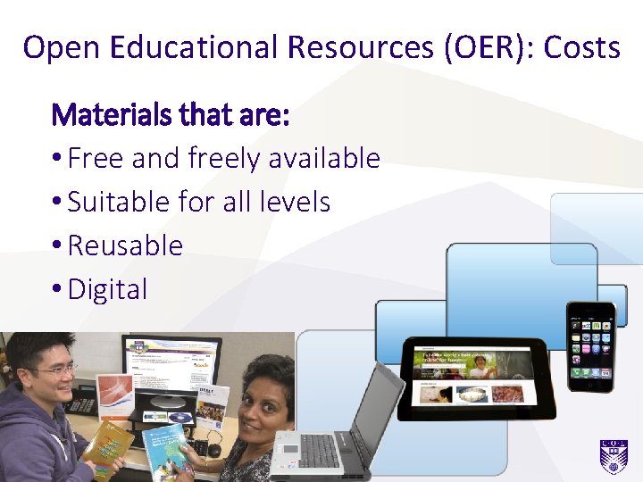 Open Educational Resources (OER): Costs Materials that are: • Free and freely available •