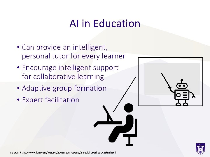 AI in Education • Can provide an intelligent, personal tutor for every learner •