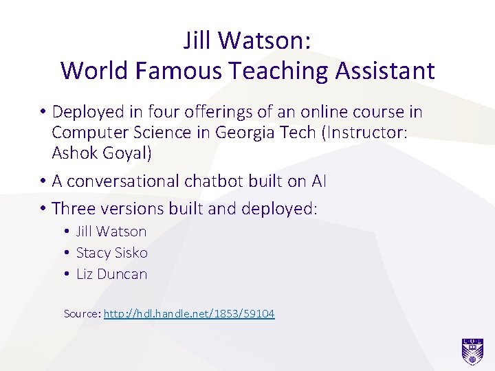 Jill Watson: World Famous Teaching Assistant • Deployed in four offerings of an online