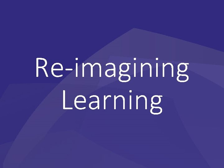 Re-imagining Learning 
