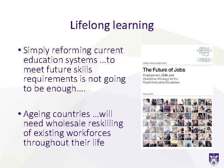 Lifelong learning • Simply reforming current education systems …to meet future skills requirements is