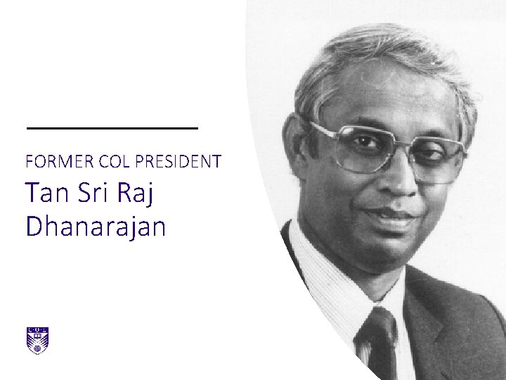 FORMER COL PRESIDENT Tan Sri Raj Dhanarajan 