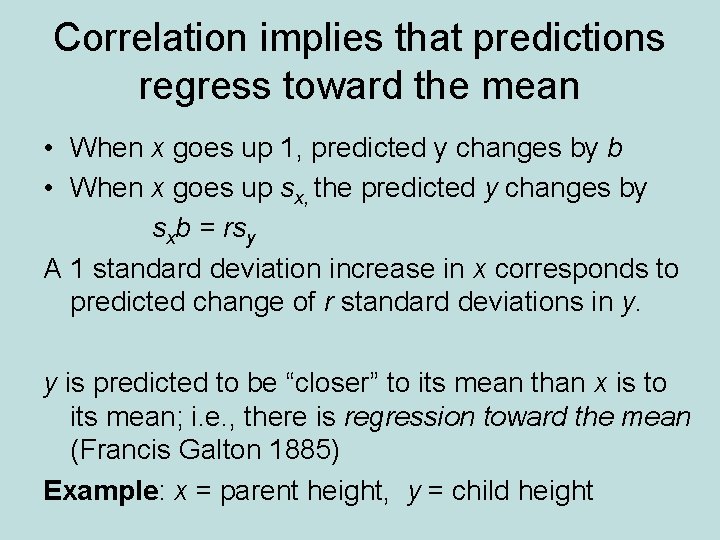 Correlation implies that predictions regress toward the mean • When x goes up 1,