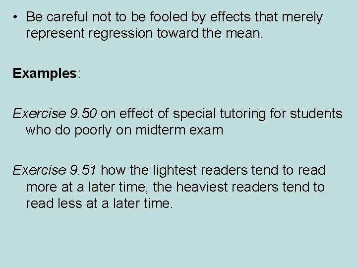  • Be careful not to be fooled by effects that merely represent regression